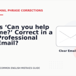 Is ‘Can you help me?’ Correct in a Professional Email?