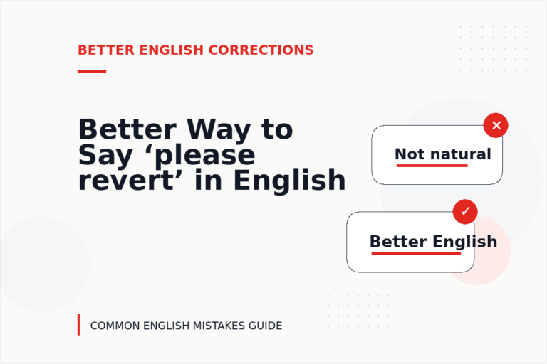 Better Way to Say ‘please revert’ in English Better Way to Say ‘please revert’ in English
