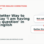 Better Way to Say ‘I am having a question’ in English