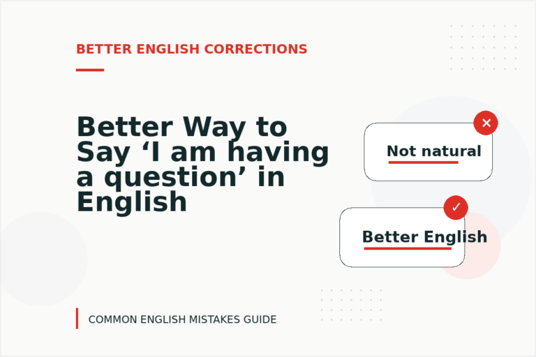 Better Way to Say ‘I am having a question’ in English Better Way to Say ‘I am having a question’ in English